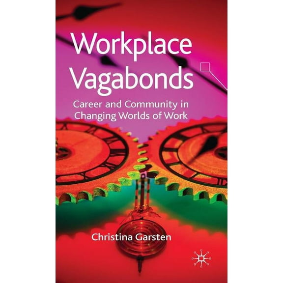 Workplace Vagabonds: Career and Community in Changing Worlds of Work, (Hardcover)