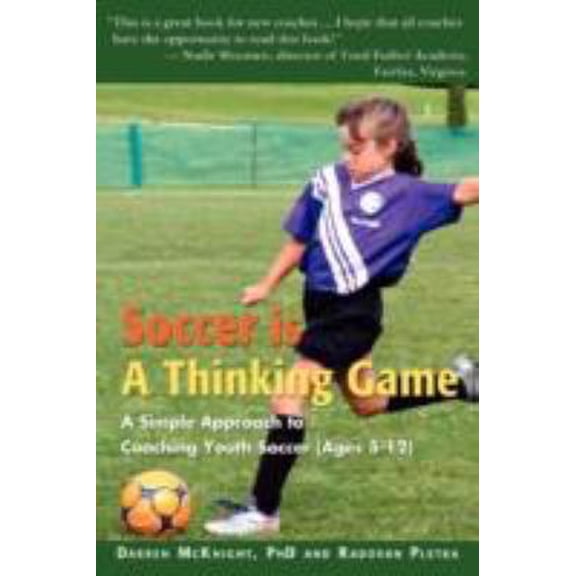 Pre-Owned Soccer is a Thinking Game: A Simple Approach to Coaching Youth Soccer (Ages 5-12) (Paperback) 0595467873 9780595467877