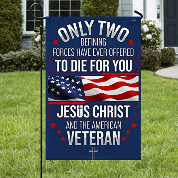 American Flag-Veteran Only Two Defining Forces Have Ever Offered To Die For You Jesus Christ and the American Veteran Flag MLN563F, Garden Flag (11.5" x 17.5")-USA Premium Polyester