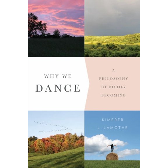 Why We Dance: A Philosophy of Bodily Becoming, (Paperback)