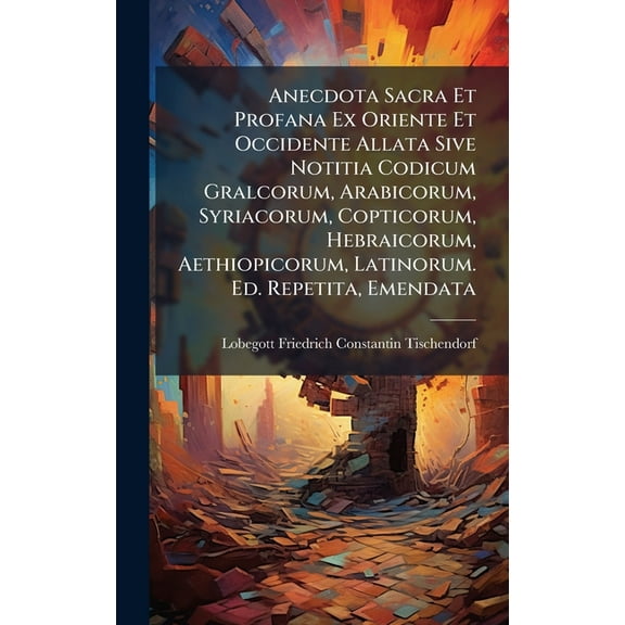 Anecdota Sacra Et Profana Ex Oriente Et Occidente Allata Sive Notitia Codicum Gralcorum, Arabicorum, Syriacorum, Coptico, (Hardcover)