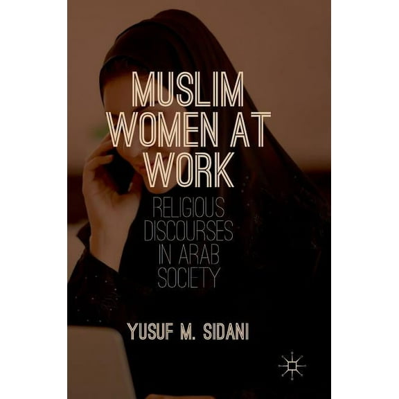 Muslim Women at Work: Religious Discourses in Arab Society, (Hardcover)