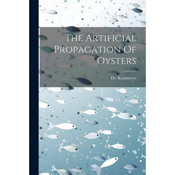The Artificial Propagation Of Oysters (Paperback)