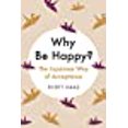 thumbnail image 1 of Why Be Happy?: The Japanese Way of Acceptance, 1 of 1