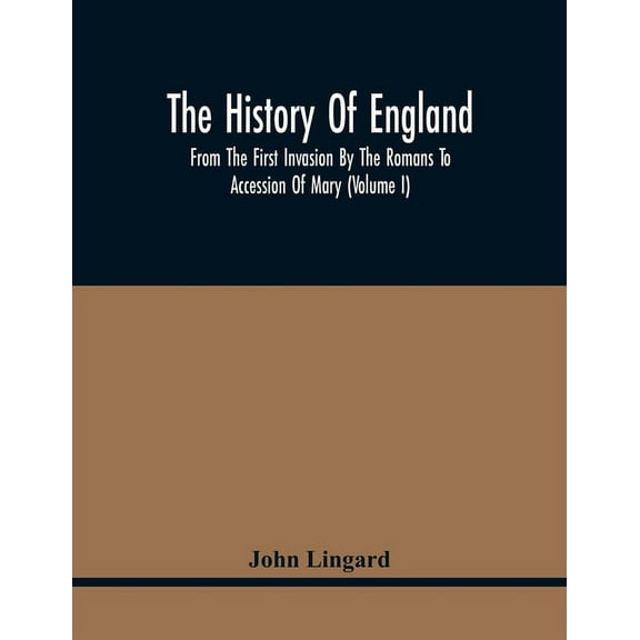 The History Of England, From The First Invasion By The Romans To Accession Of Mary (Volume I), (Paperback)