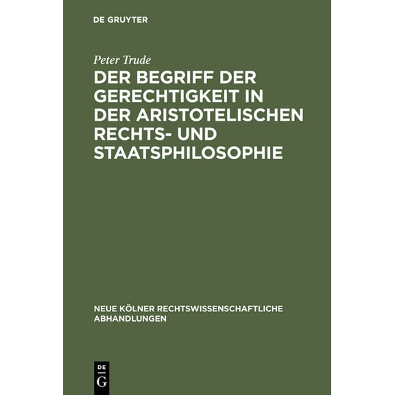 Neue Kölner Rechtswissenschaftliche Abha Der Begriff Der Gerechtigkeit in Der Aristotelischen Rechts- Und Staatsphilosophie, Book 3, (Hardcover)