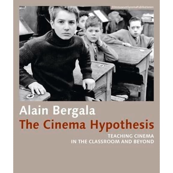 Filmmuseumsynemapublications The Cinema Hypothesis: Teaching Cinema in the Classroom and Beyond, (Paperback)