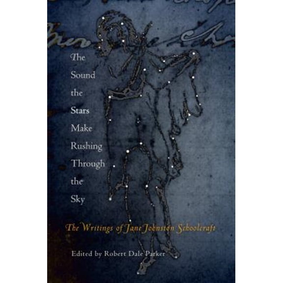 Pre-Owned The Sound the Stars Make Rushing Through the Sky: The Writings of Jane Johnston Schoolcraft (Paperback) 0812219694 9780812219692