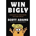 thumbnail image 2 of Win Bigly: Persuasion in a World Where Facts Don't Matter, 2 of 2