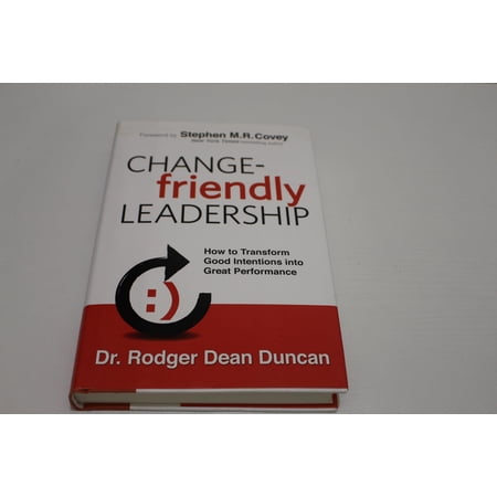 Pre-Owned Change-friendly Leadership: How to Transform Good Intentions into Great Performance (Hardcover) 0985213507 9780985213503