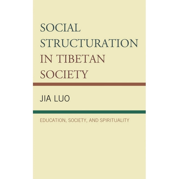 Emerging Perspectives on Education in Ch Social Structuration in Tibetan Society: Education, Society, and Spirituality, (Hardcover)