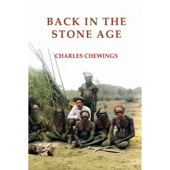 Back in the Stone Age: The Natives of Central Australia (Paperback)