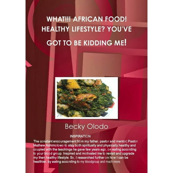 What!!! African Food! Healthy Lifestyle? You've Got to Be Kidding Me!, (Paperback)