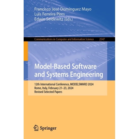 Communications in Computer and Informati Model-Based Software and Systems Engineering: 12th International Conference, Modelsward 2024, Rome, Italy, February 21-2, Book 2547, (Paperback)