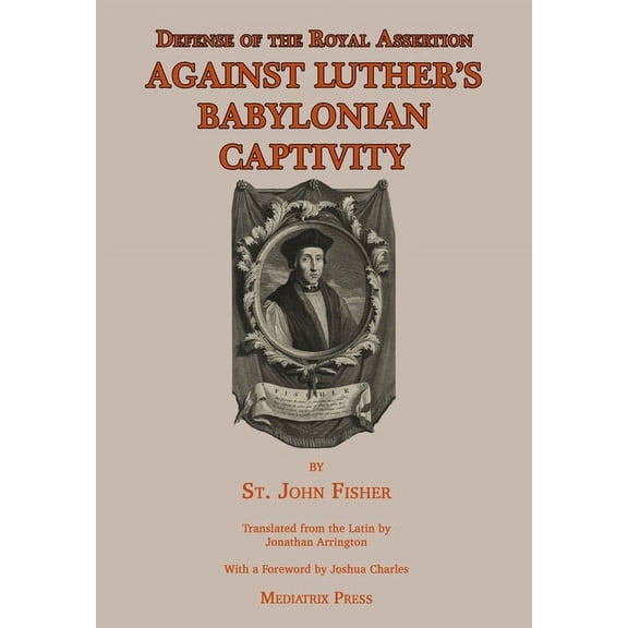 Defense of the Royal Assertion: Against Luther's Babylonian Captivity, (Hardcover)