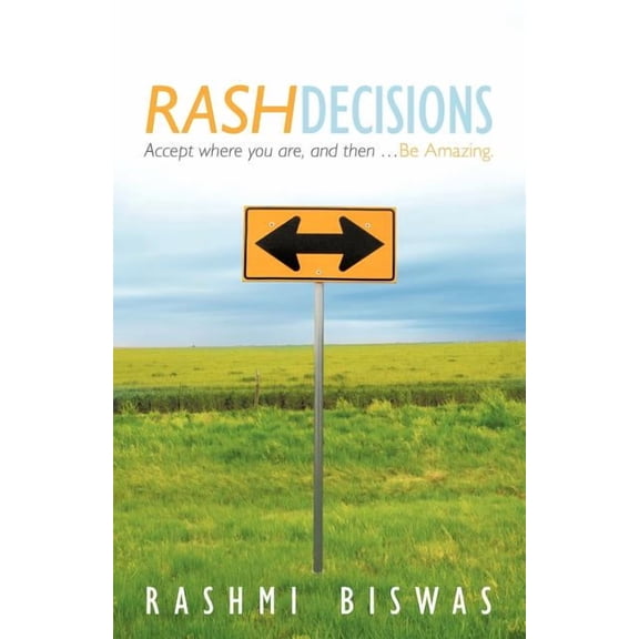 Rash Decisions: Make Peace with Your Past. Accept Where You Are, and Then ...Be Amazing. (Paperback)