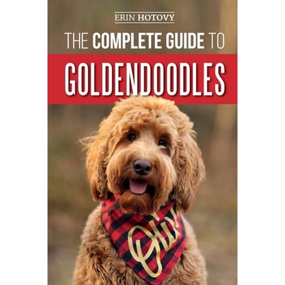 Pre-Owned The Complete Guide to Goldendoodles: How to Find, Train, Feed, Groom, and Love Your New Goldendoodle Puppy (Paperback) 1093775629 9781093775624
