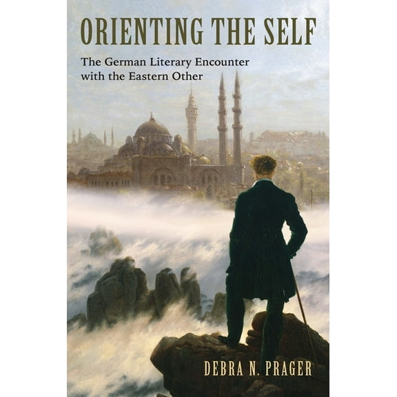 Studies in German Literature Linguistics Orienting the Self: The German Literary Encounter with the Eastern Other, Book 154, (Hardcover)