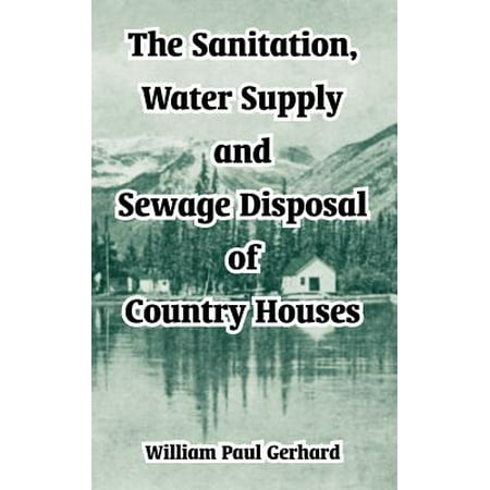- The Sanitation, Water Supply and Sewage Disposal of Country Houses (Paperback)