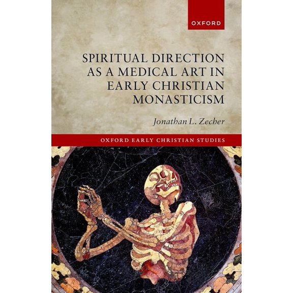 Oxford Early Christian Studies Spiritual Direction as a Medical Art in Early Christian Monasticism, (Hardcover)