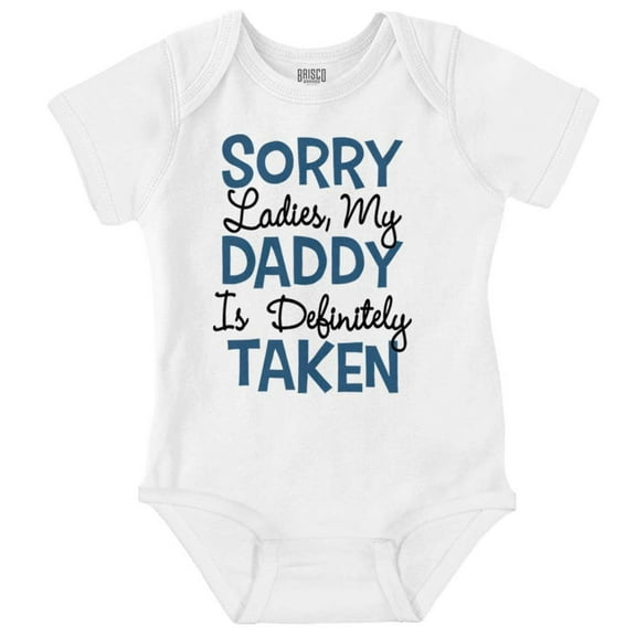 Sorry Ladies My Daddy is Taken Romper Boys or Girls Infant Baby Brisco Brands 12M