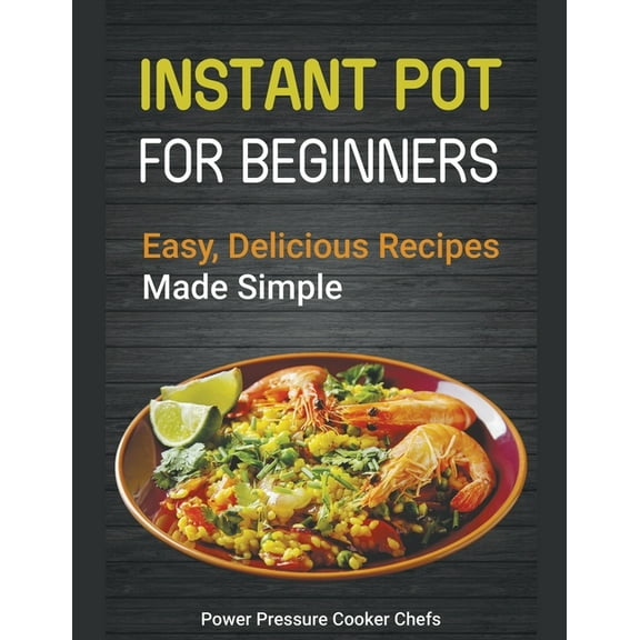 Instant Pot Recipes for Beginners: Easy Delicious Recipes Made Simple, (Paperback)