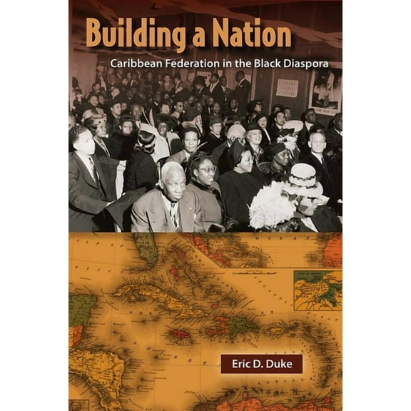 New World Diasporas Building a Nation: Caribbean Federation in the Black Diaspora, (Hardcover)