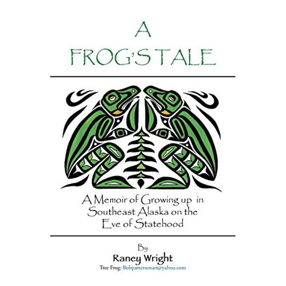 Pre-Owned A Frog's Tale: A Memoir of Growing up in Southeast Alaska on the Eve of Statehood (Paperback) by Raney Budd Wright
