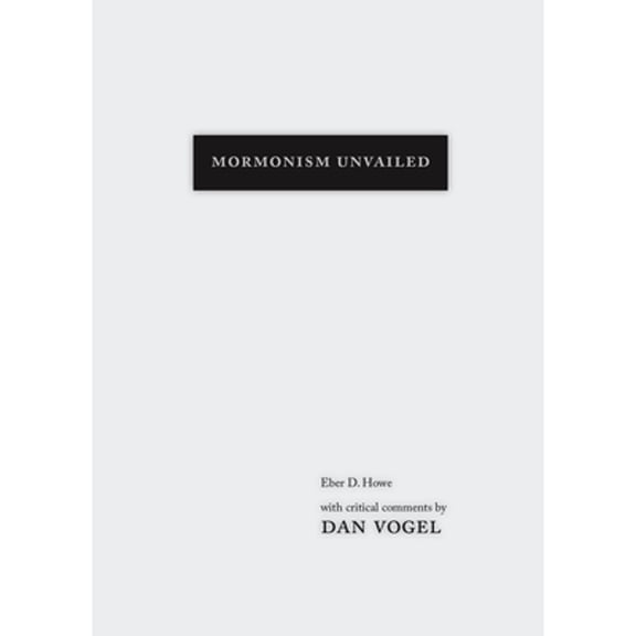 Pre-Owned Mormonism Unvailed : Eber D. Howe, with critical comments by Dan Vogel (Hardcover)