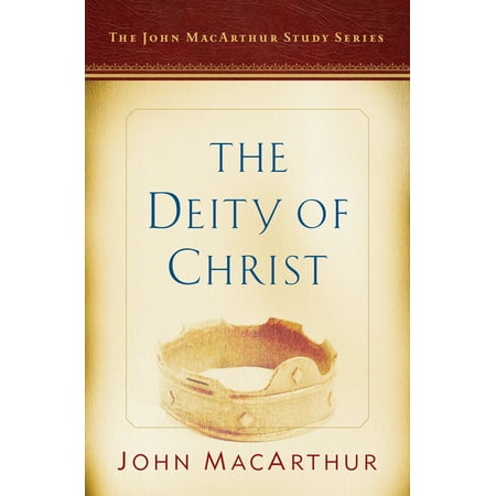 The Deity of Christ : A John MacArthur Study (Best Way To Study For Series 7)
