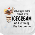 thumbnail image 4 of Inktastic I Love You More Than Ice Cream and I Really Like Ice Cream Boys or Girls Baby Bib, 4 of 4