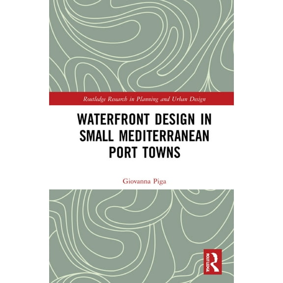 Routledge Research in Planning and Urban Waterfront Design in Small Mediterranean Port Towns, (Hardcover)