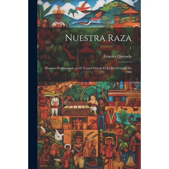 Nuestra raza; discurso pronunciado en el teatro Odeón el 12 de octubre de 1900; 1 (Paperback)