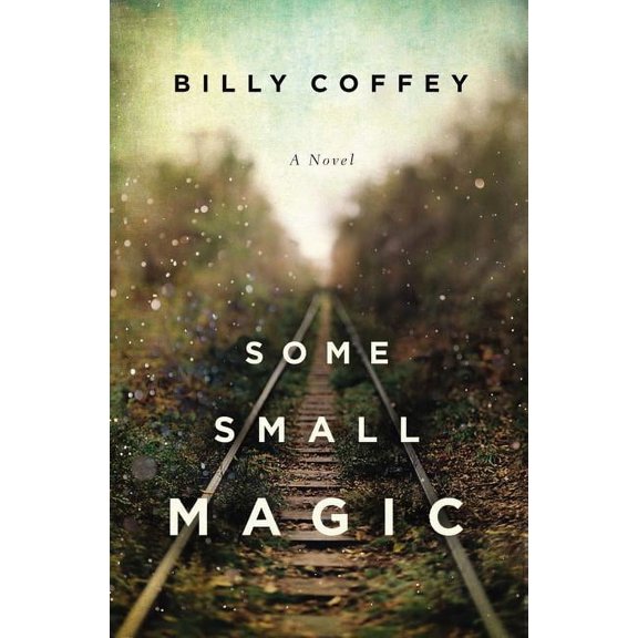 Some Small Magic: One Boy's Search for His Father and the Home He's Always Longer for, (Paperback)