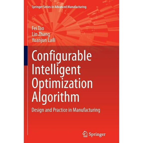 Springer Advanced Manufacturing Configurable Intelligent Optimization Algorithm: Design and Practice in Manufacturing, (Paperback)