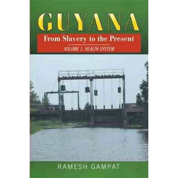 Guyana: From Slavery to the Present: Vol. 1 Health System (Paperback)