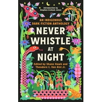 SHANE HAWK: Never Whistle at Night: An Indigenous Dark Fiction Anthology (Paperback)