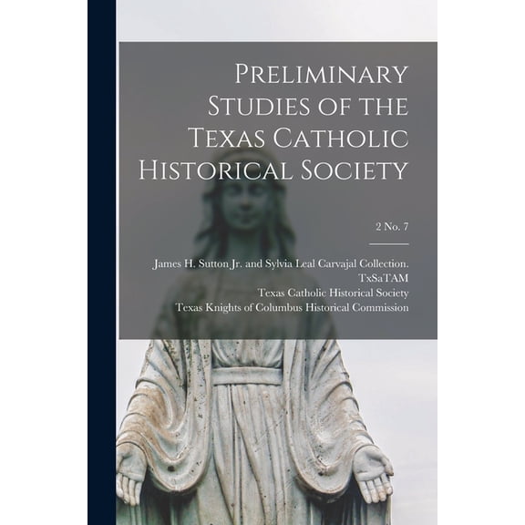 Preliminary Studies of the Texas Catholic Historical Society; 2 No. 7, (Paperback)