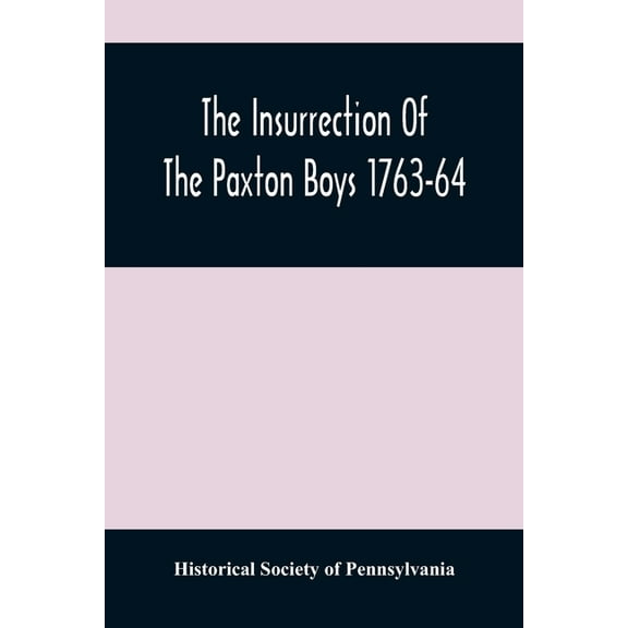 The Insurrection Of The Paxton Boys 1763-64, (Paperback)