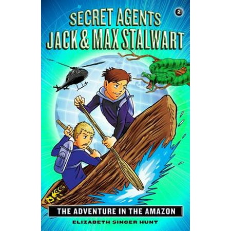 Secret Agents Jack and Max Stalwart : Book 2: The Adventure in the Amazon: