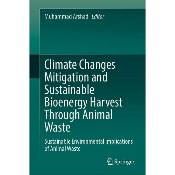 Climate Changes Mitigation and Sustainable Bioenergy Harvest Through Animal Waste: Sustainable Environmental Implication, (Hardcover)