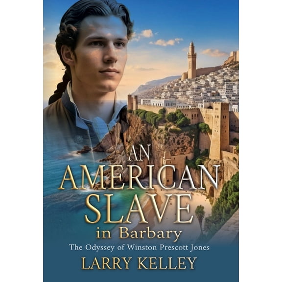 An American Slave in Barbary: The Odyssey of Winston Prescott Jones, (Hardcover)