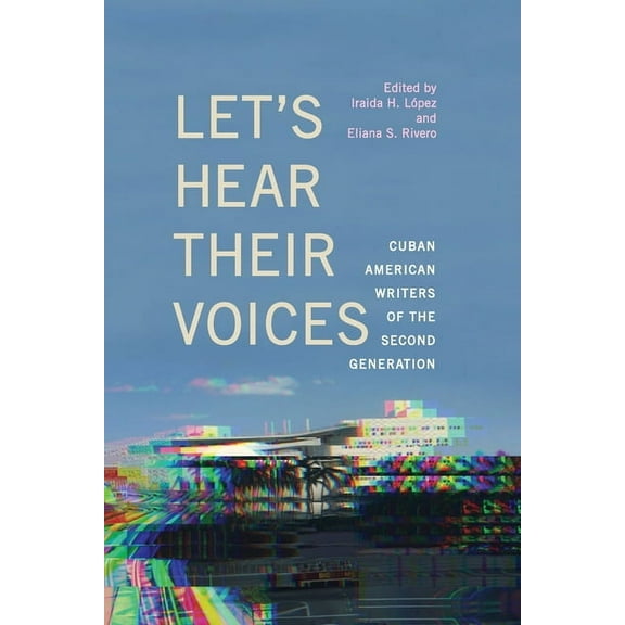 Suny Multiethnic Literatures Let's Hear Their Voices: Cuban American Writers of the Second Generation, (Paperback)