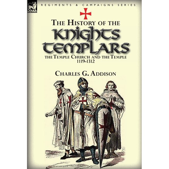 The History of the Knights Templars, the Temple Church, and the Temple, 1119-1312