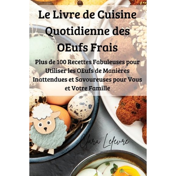 Le Livre de Cuisine Quotidienne des OEufs Frais, (Paperback)