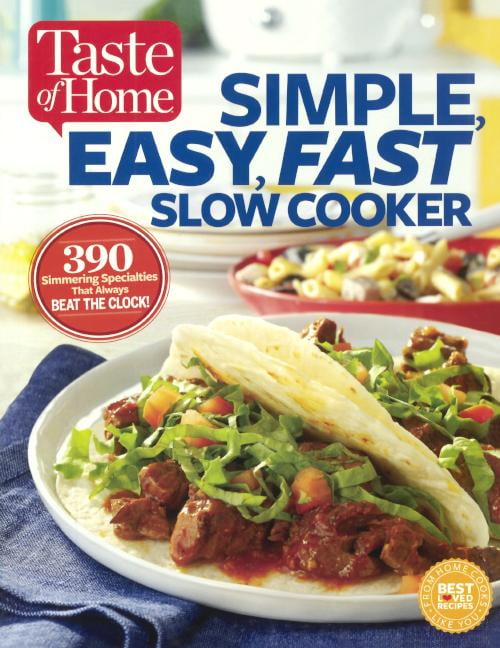Taste of Home Simple, Easy, Fast Slow Cooker: 385 Slow-Cooked Recipes