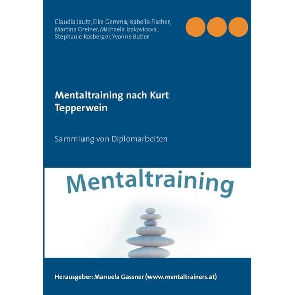 Mentaltraining nach Kurt Tepperwein: Sammlung von Diplomarbeiten, (Paperback)