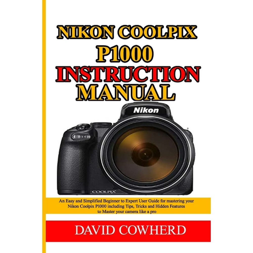 Nikon Coolpix P1000 Instructional Manual An Easy and Simplified