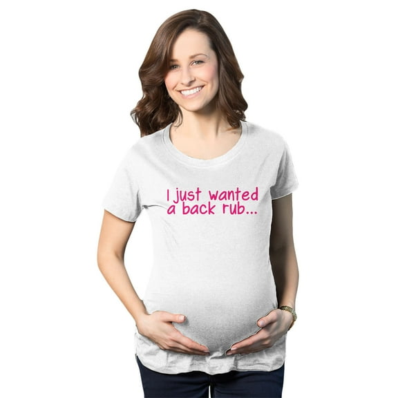 Maternity I Just Wanted A Back Rub Funny T shirts Pregnancy Tees for Women
