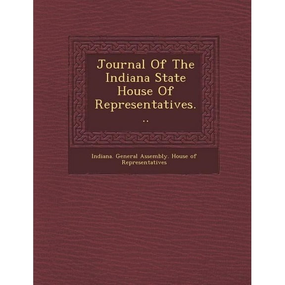 Journal of the Indiana State House of Representatives... (Paperback)